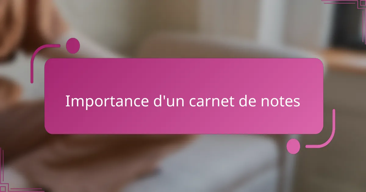 Importance d'un carnet de notes