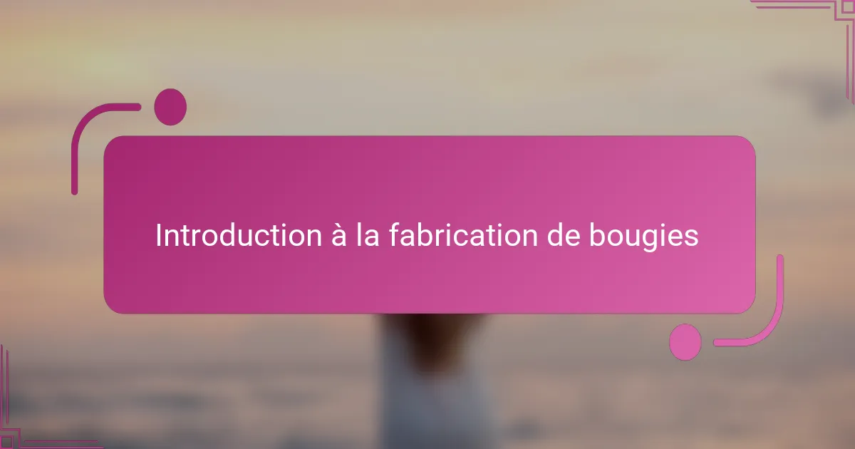 Introduction à la fabrication de bougies