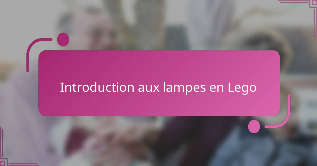 Introduction aux lampes en Lego