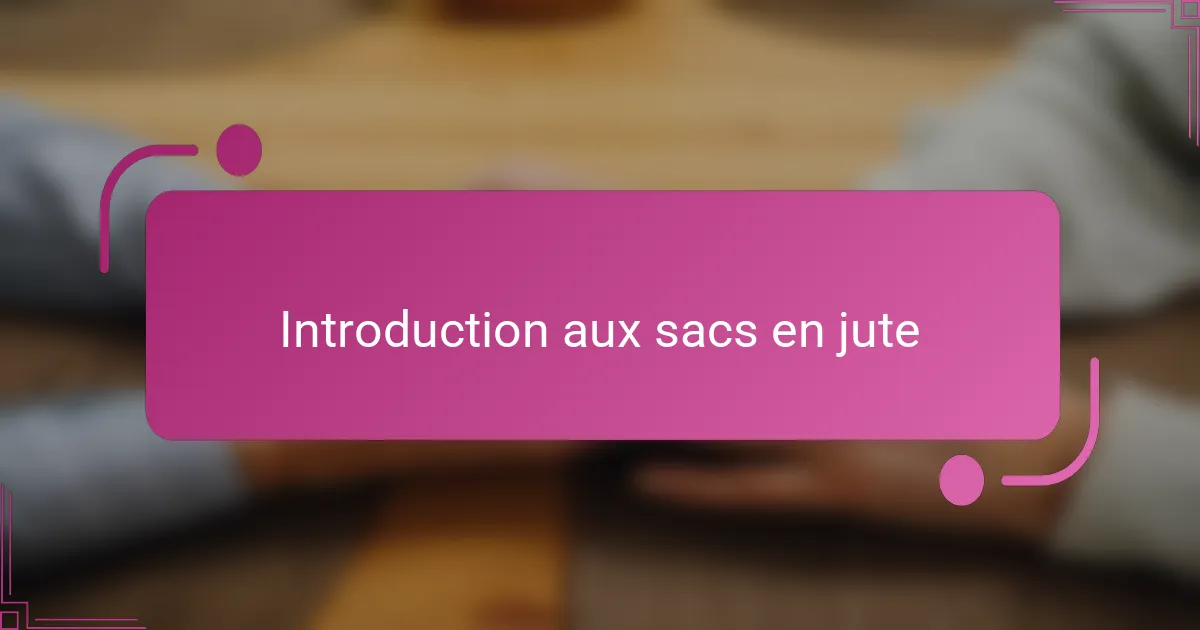 Introduction aux sacs en jute