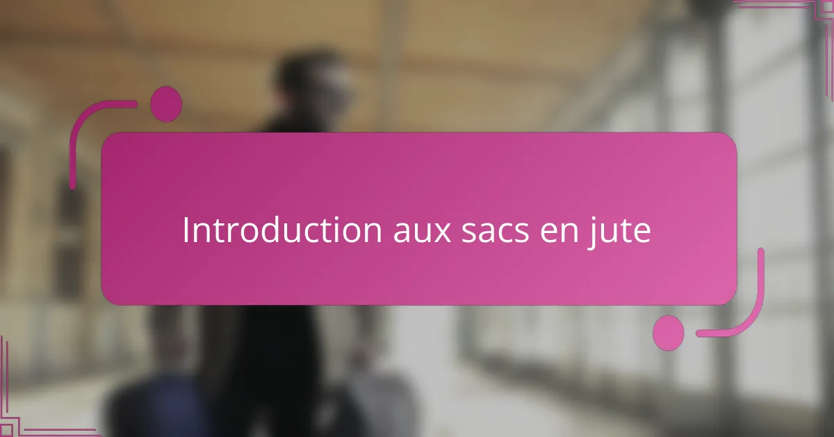 Introduction aux sacs en jute