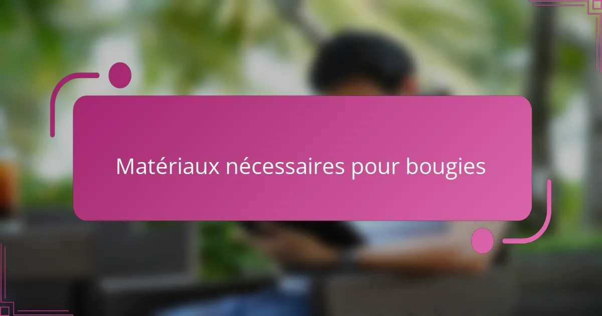 Matériaux nécessaires pour bougies