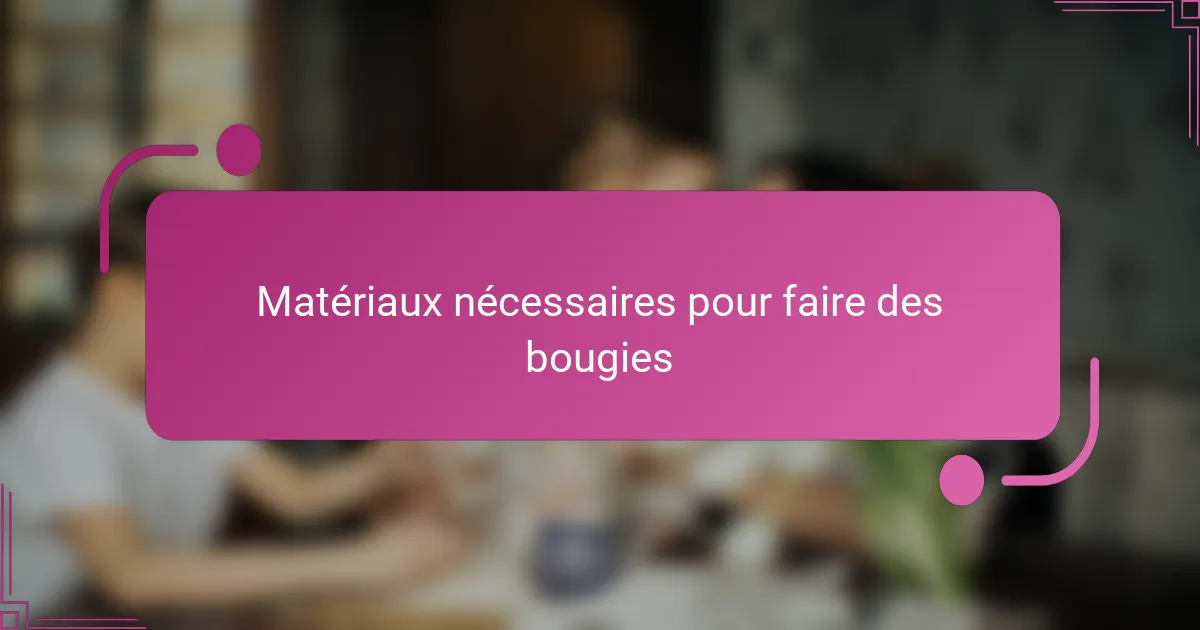Matériaux nécessaires pour faire des bougies