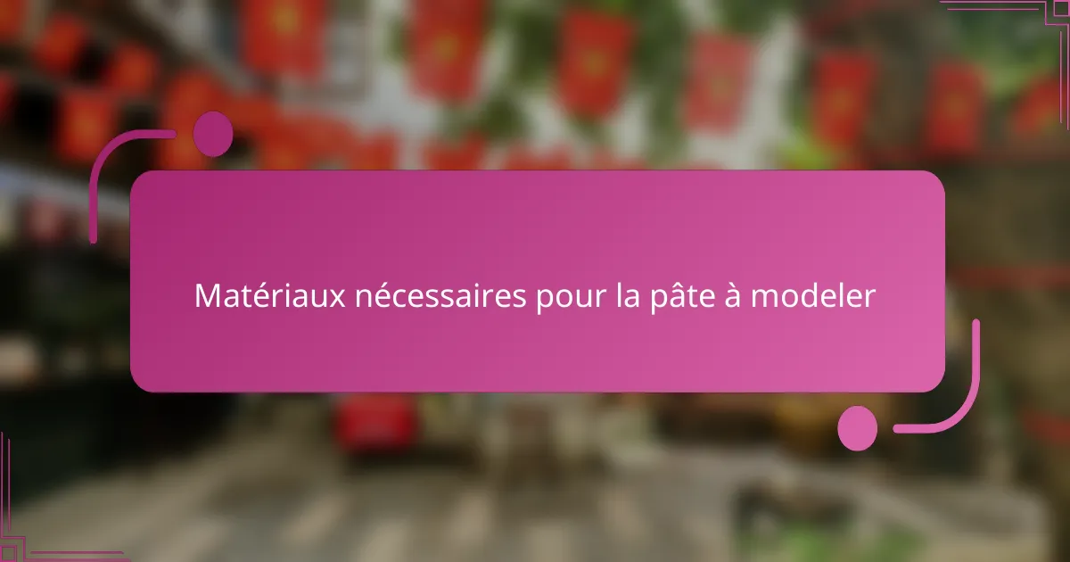 Matériaux nécessaires pour la pâte à modeler