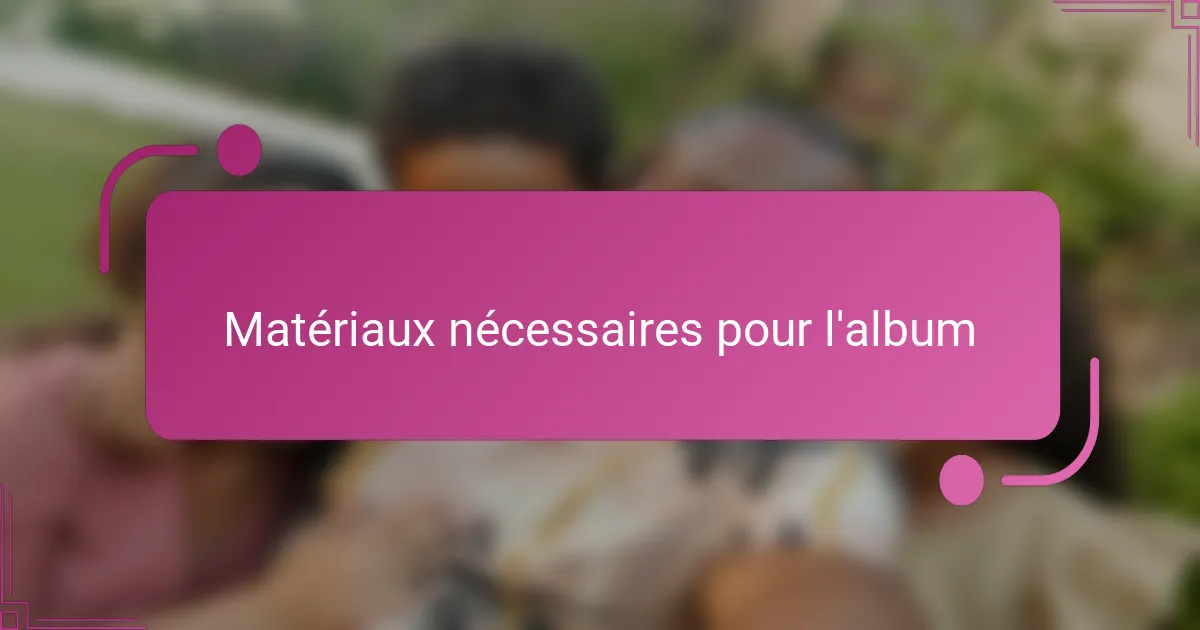 Matériaux nécessaires pour l'album