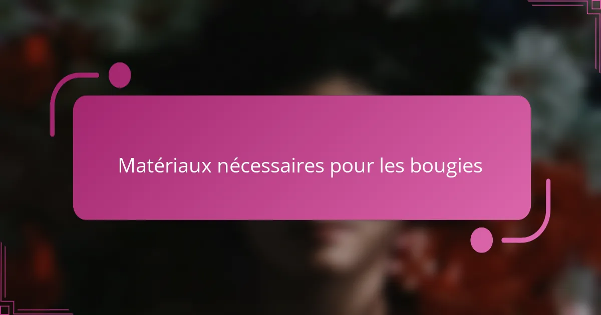 Matériaux nécessaires pour les bougies
