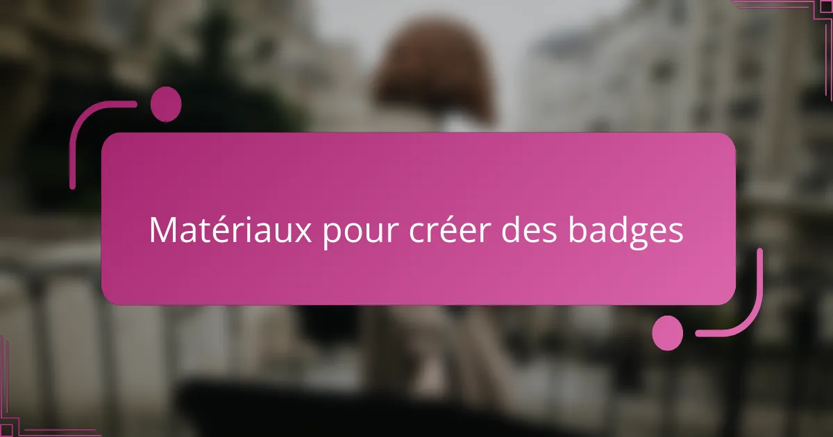 Matériaux pour créer des badges