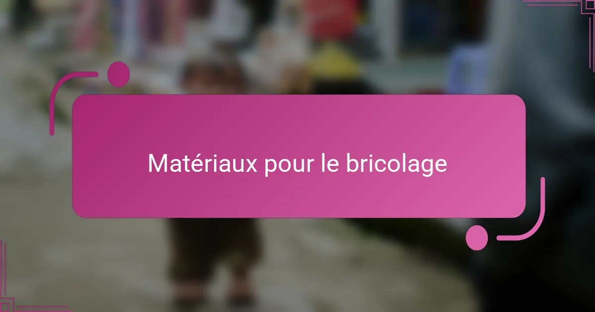 Matériaux pour le bricolage