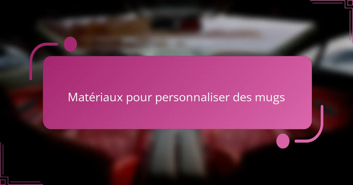 Matériaux pour personnaliser des mugs
