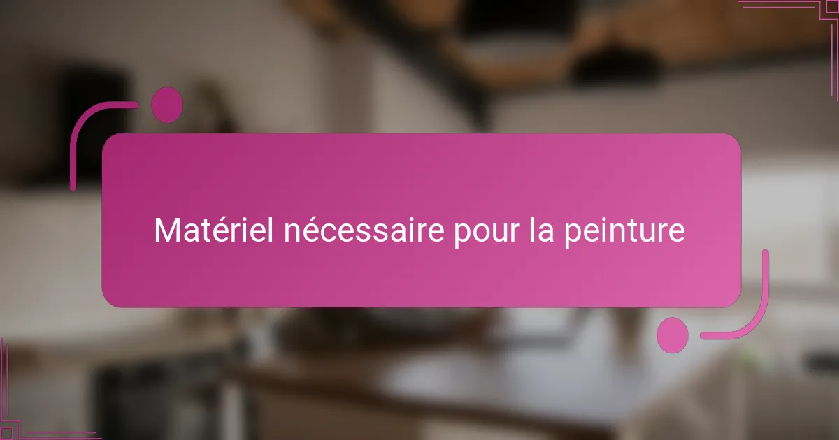 Matériel nécessaire pour la peinture