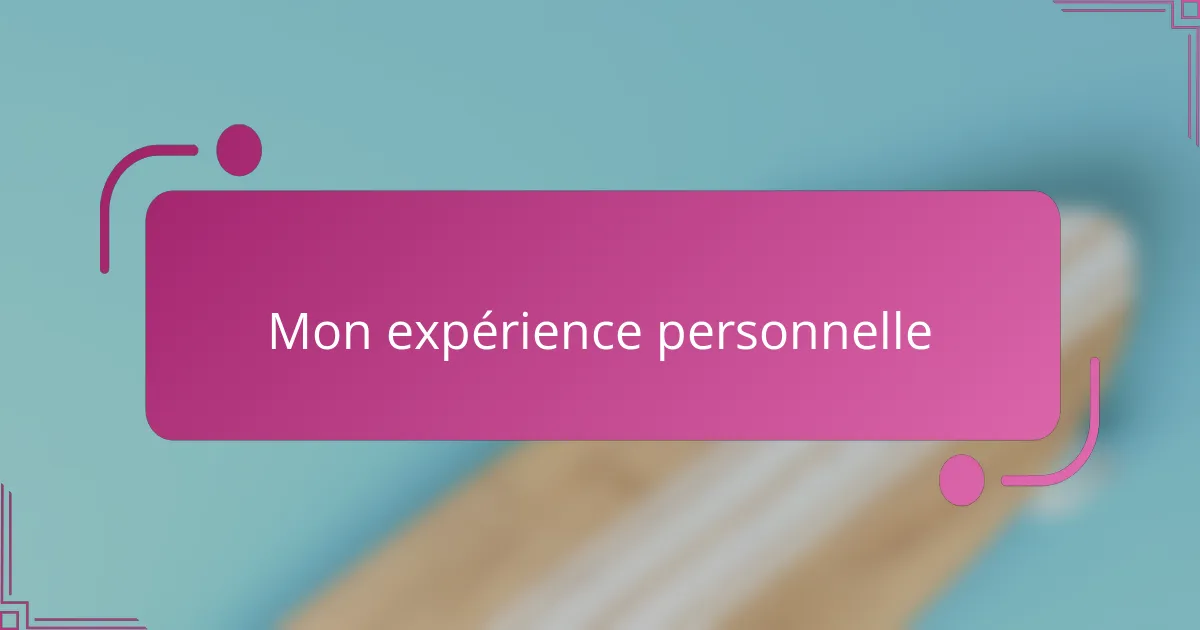 Mon expérience personnelle
