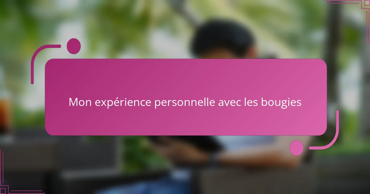 Mon expérience personnelle avec les bougies
