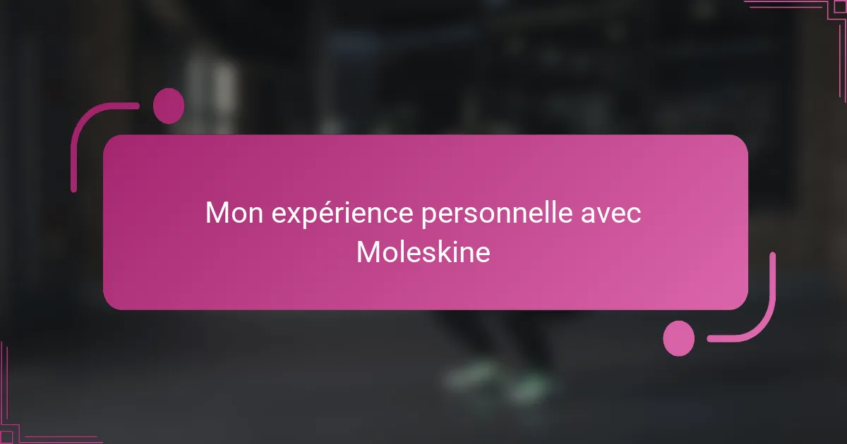 Mon expérience personnelle avec Moleskine