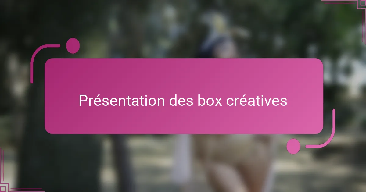 Présentation des box créatives