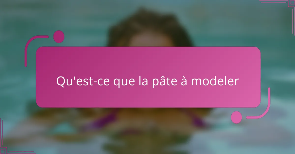 Qu'est-ce que la pâte à modeler
