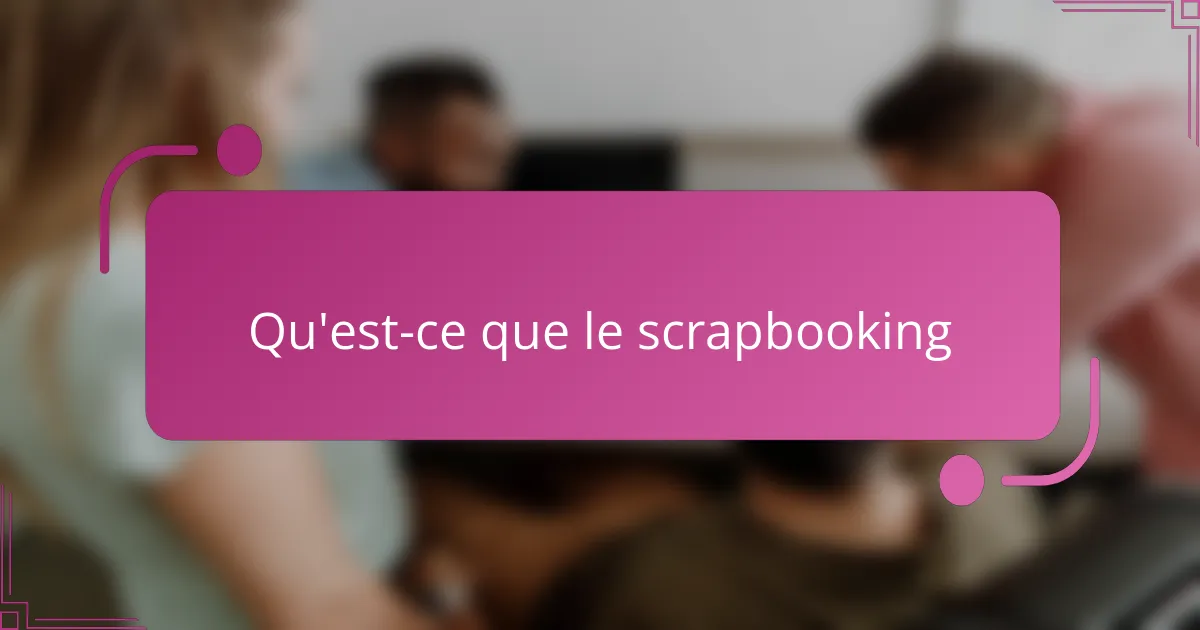 Qu'est-ce que le scrapbooking