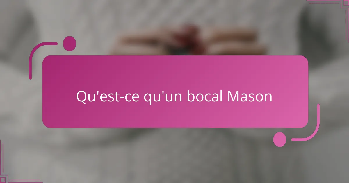 Qu'est-ce qu'un bocal Mason
