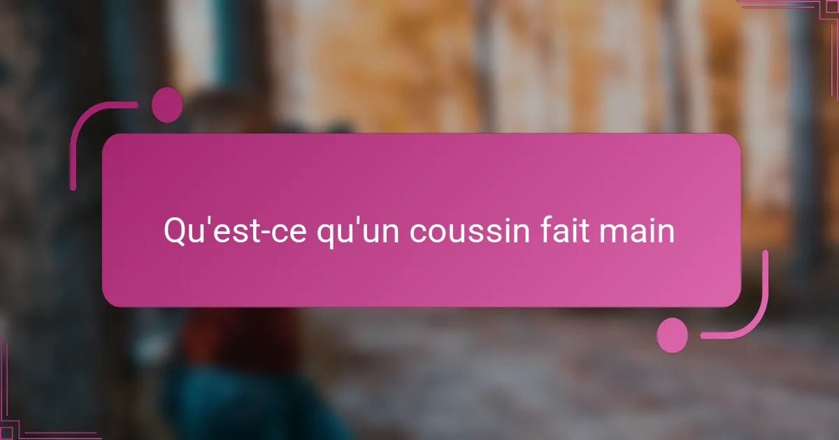 Qu'est-ce qu'un coussin fait main