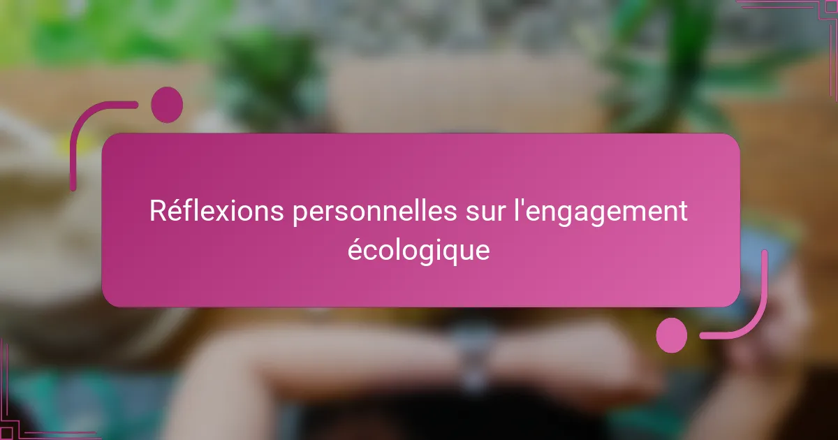 Réflexions personnelles sur l'engagement écologique