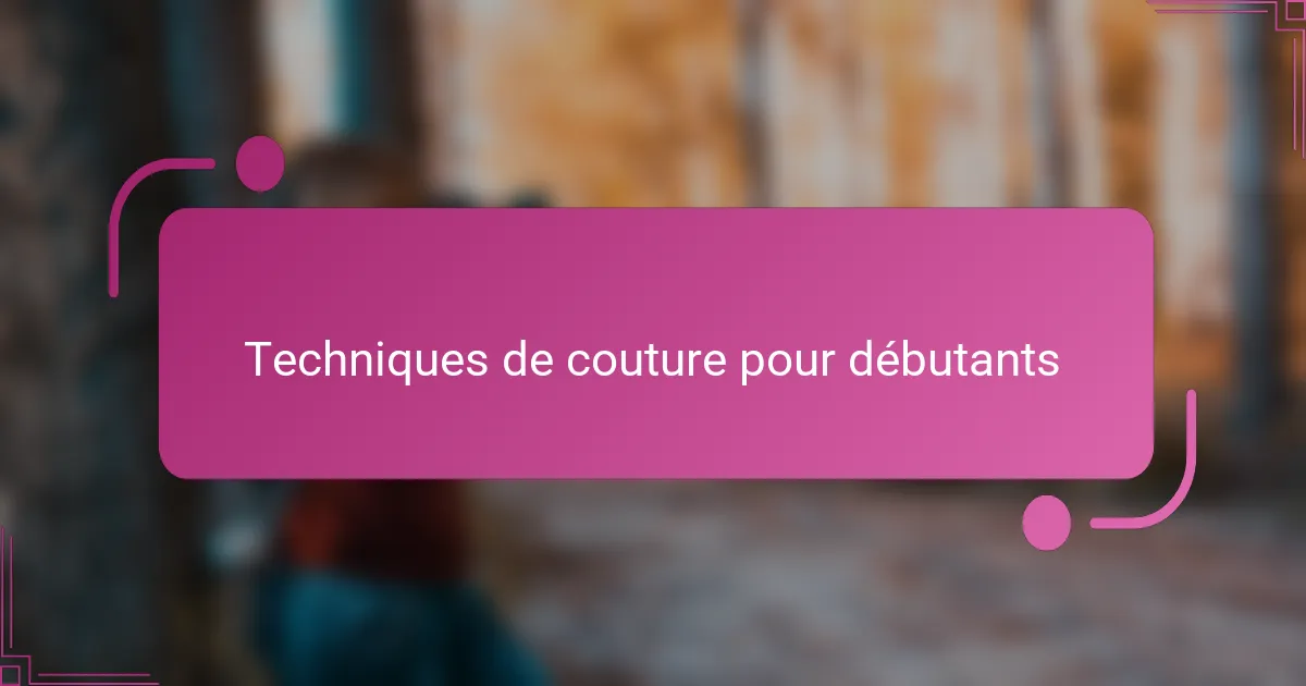 Techniques de couture pour débutants