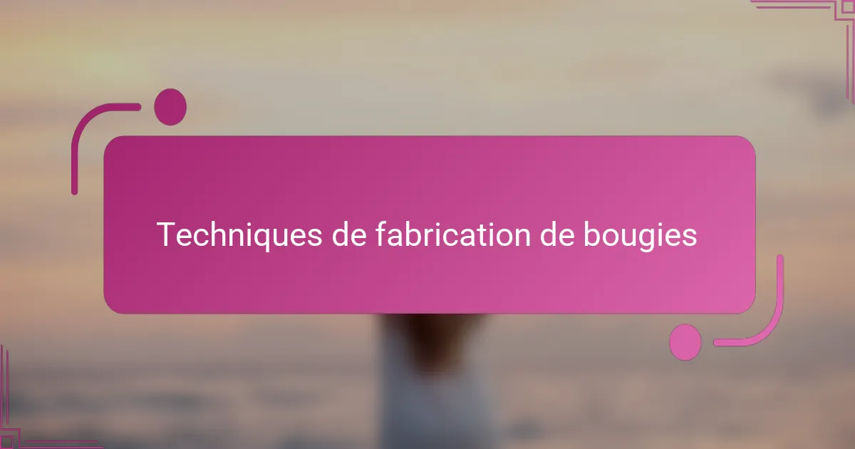 Techniques de fabrication de bougies