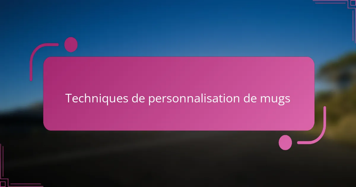 Techniques de personnalisation de mugs