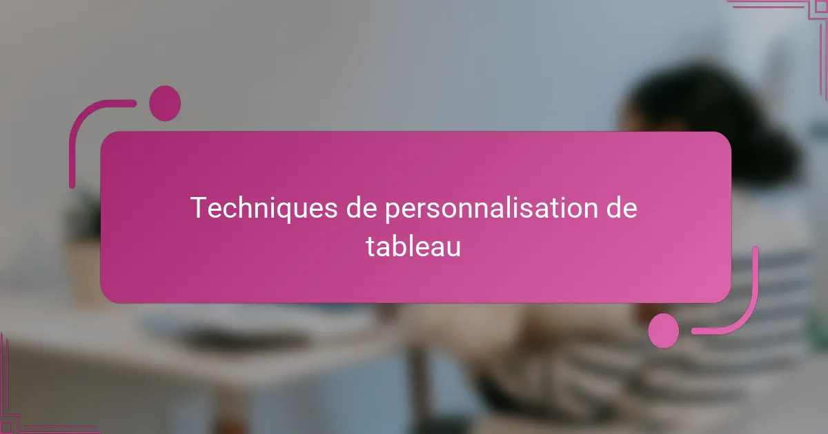 Techniques de personnalisation de tableau