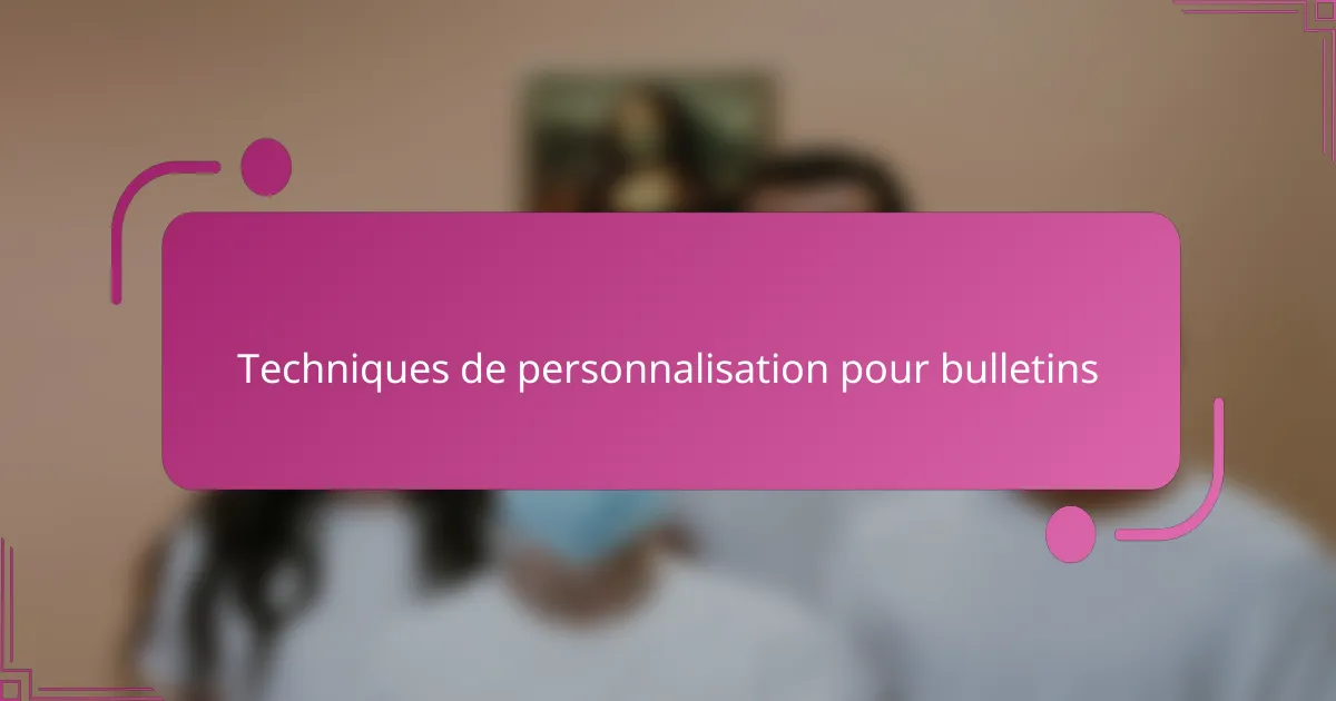 Techniques de personnalisation pour bulletins