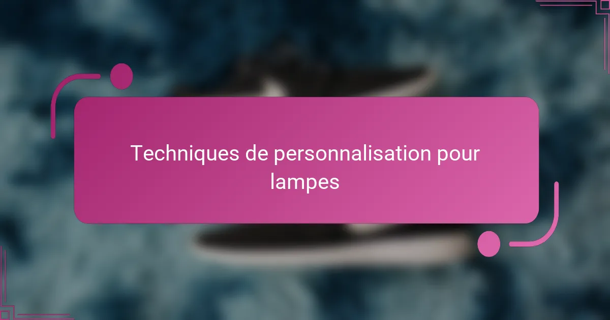 Techniques de personnalisation pour lampes