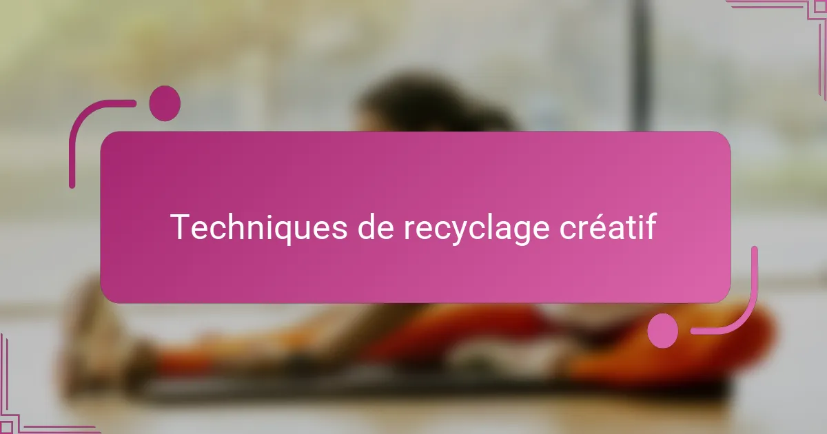 Techniques de recyclage créatif