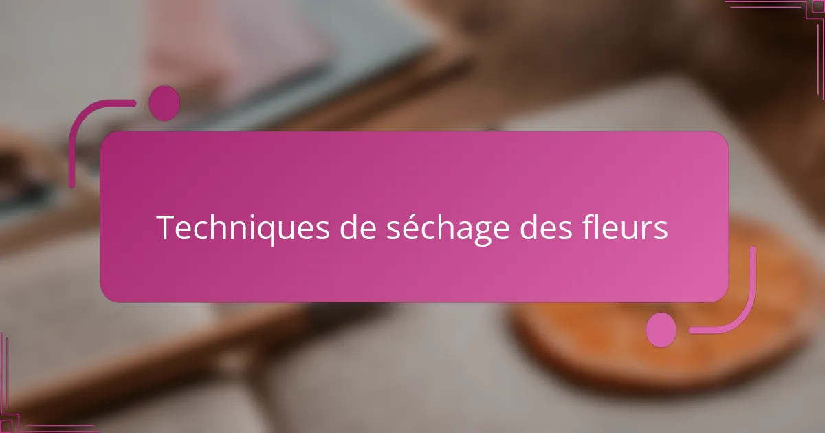 Techniques de séchage des fleurs