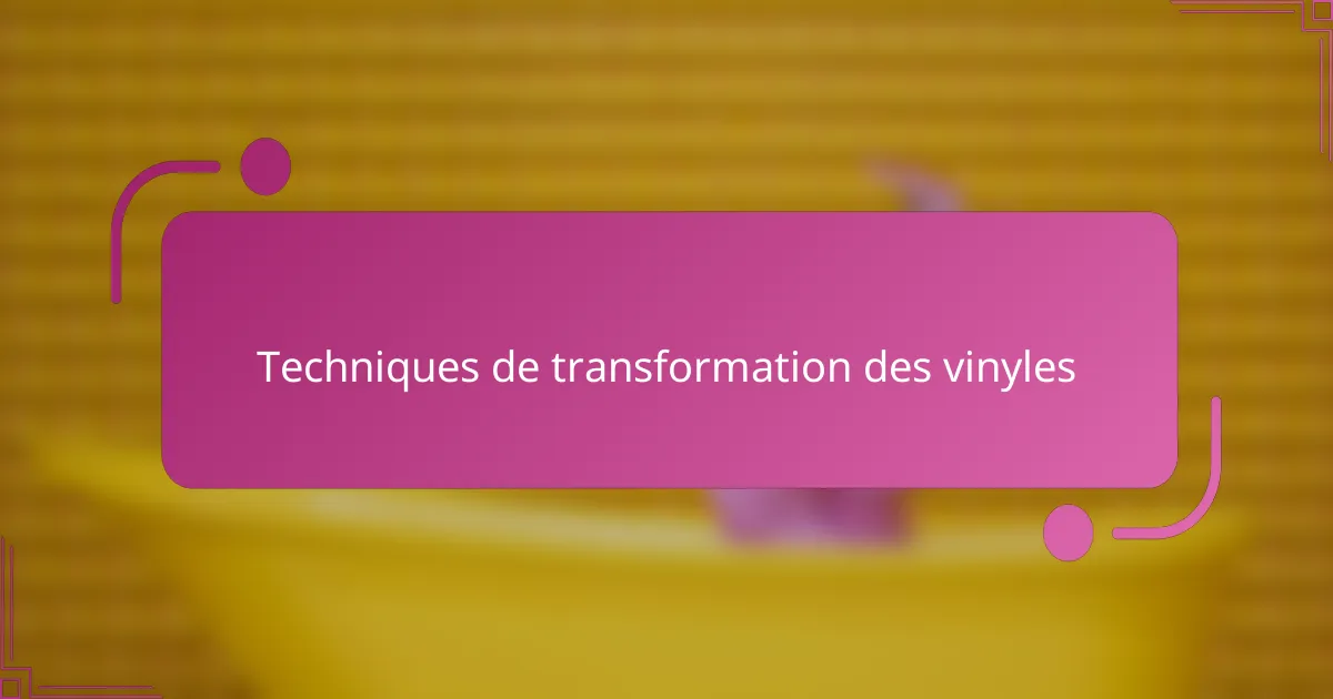 Techniques de transformation des vinyles