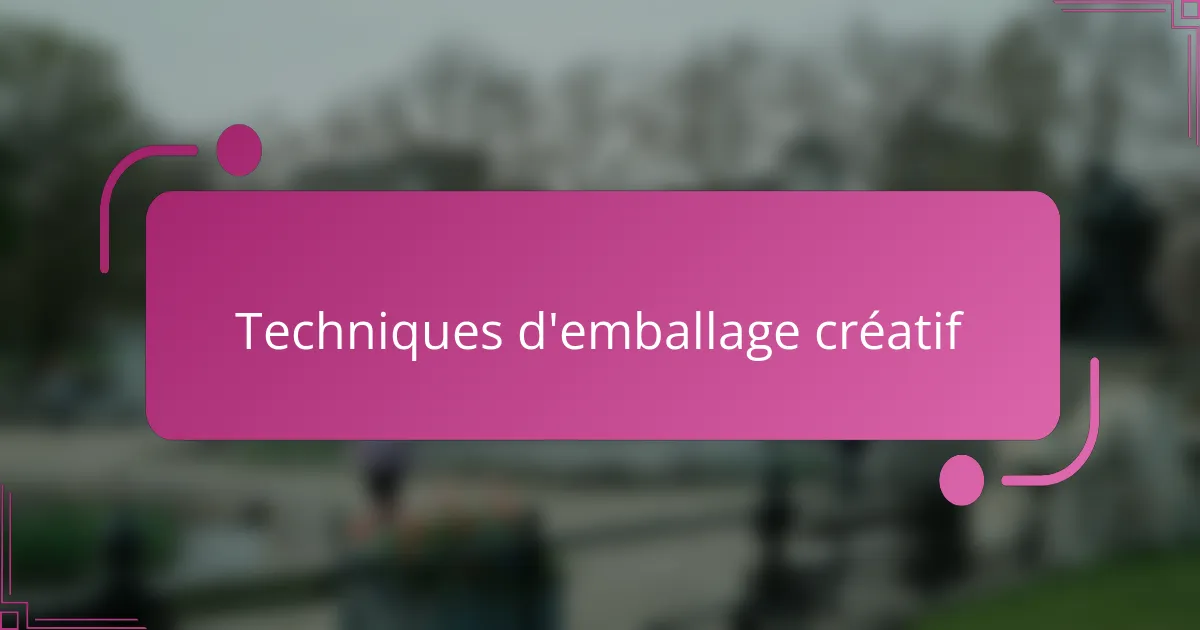 Techniques d'emballage créatif