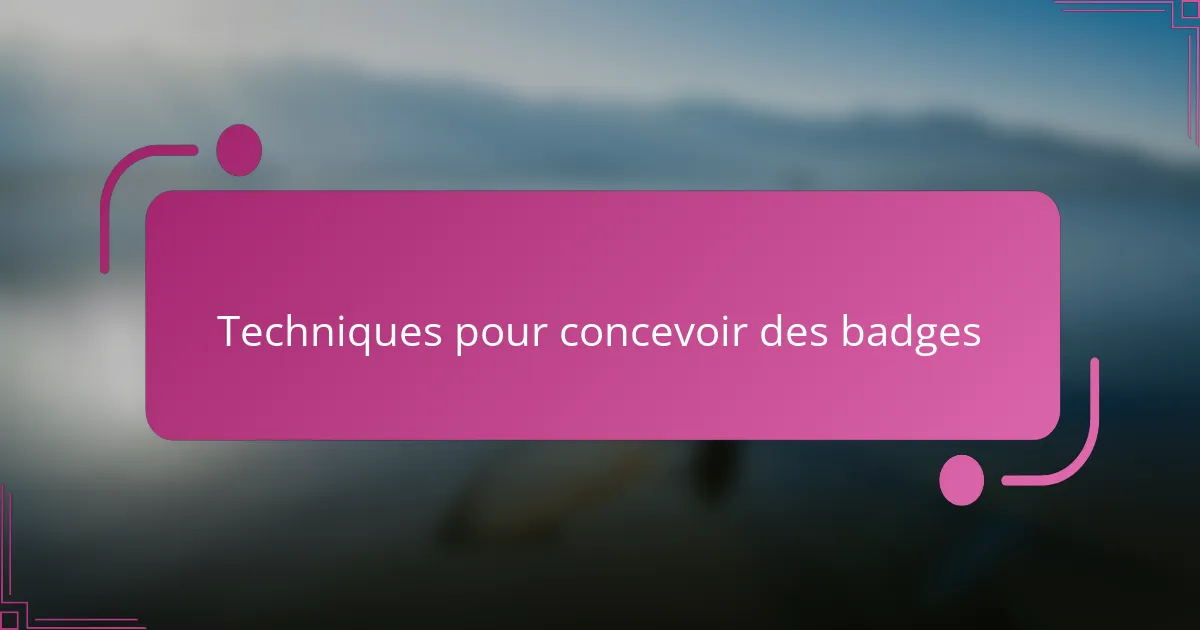 Techniques pour concevoir des badges