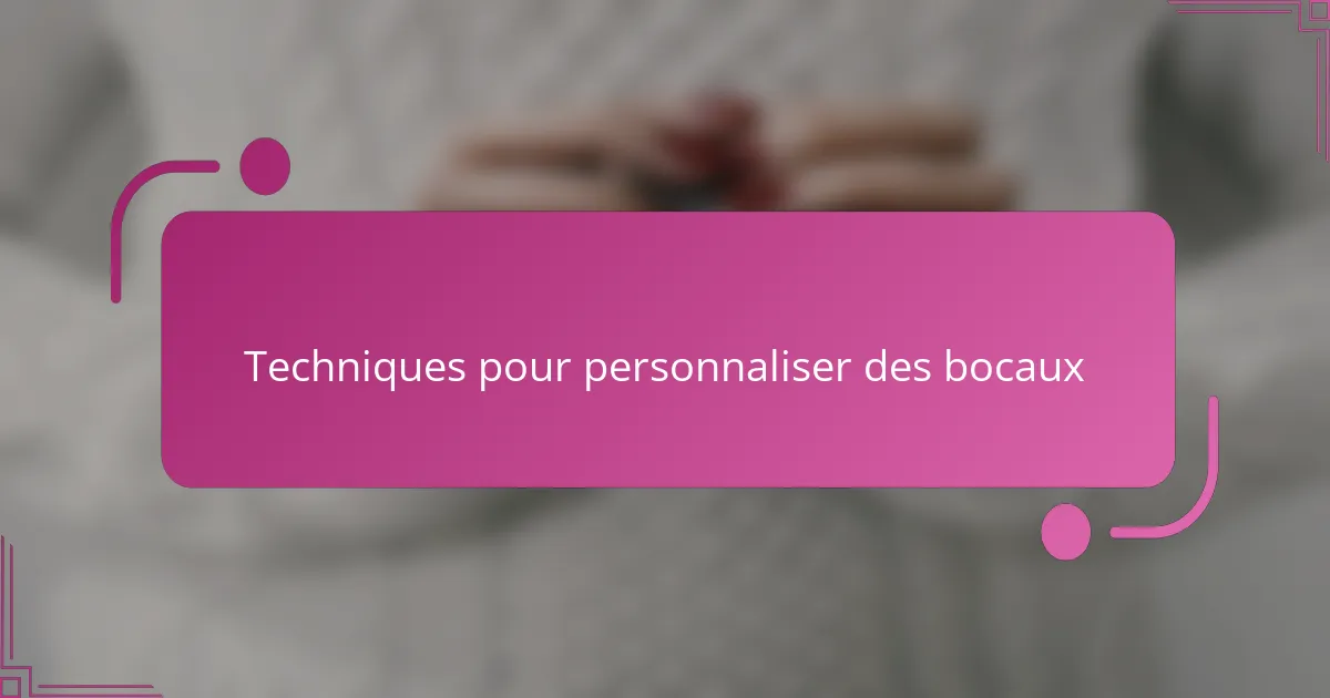 Techniques pour personnaliser des bocaux