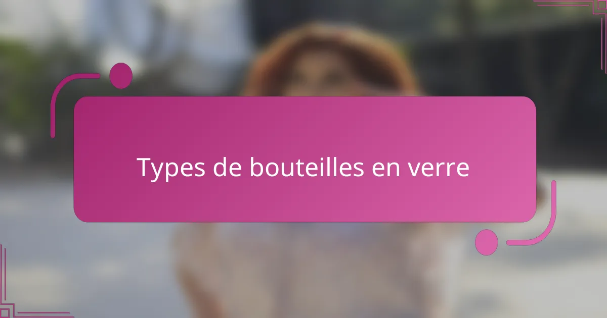 Types de bouteilles en verre
