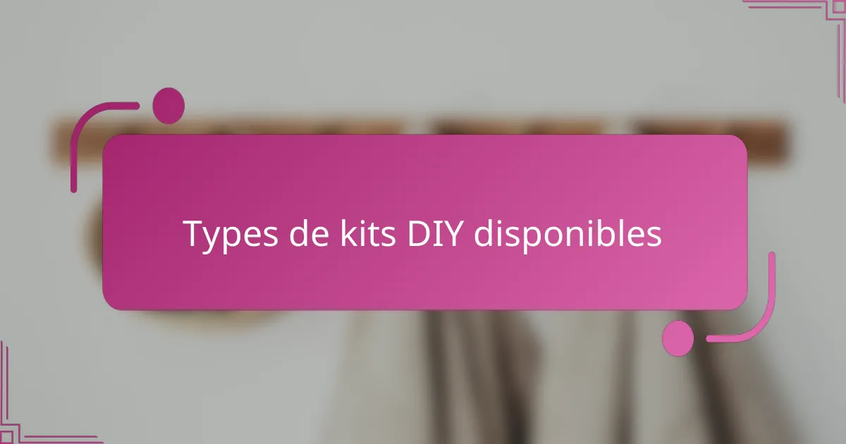Types de kits DIY disponibles